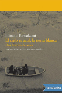 Hiromi Kawakami — El cielo es azul, la tierra blanca