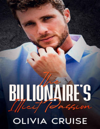 Olivia Cruise — The Billionaire's Illicit Passion: An Age Gap Off-Limits Billionaire Boss Romance