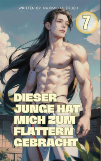 Maximilian Frueh — Dieser Junge hat mich zum Flattern gebracht band 7: gay unterwerfung deutsch gay fantasy romance