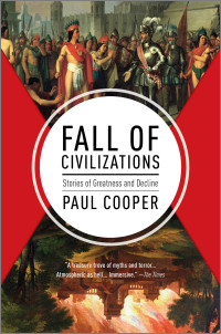 Paul Cooper — Fall of Civilizations: Stories of Greatness and Decline