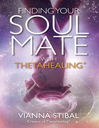 Vianna Stibal — Finding Your Soul Mate with ThetaHealing