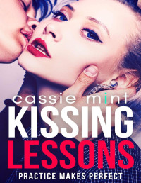 Cassie Mint — Kissing Lessons (Practice Makes Perfect Book 1)