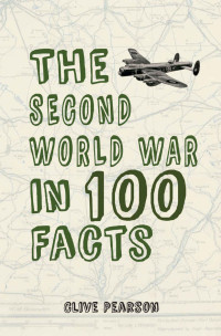Clive Pearson — The Second World War in 100 Facts