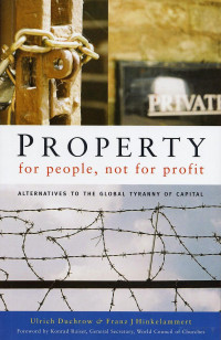 Duchrow & Hinkelammert — Property for People not for Profit (2004)