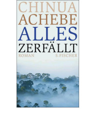 Chinua Achebe — Alles zerfällt. Roman