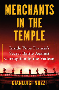 Gianluigi Nuzzi — Merchants in the Temple: Inside Pope Francis's Secret Battle Against Corruption in the Vatican