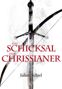 Julien Schiel [Schiel, Julien] — Das Schicksal der Chrissianer (German Edition)