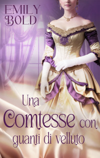 Emily Bold — Una comtesse con guanti di velluto (Italian Edition)