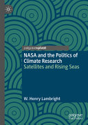 W Henry Lambright — NASA and the Politics of Climate Research: Satellites and Rising Seas