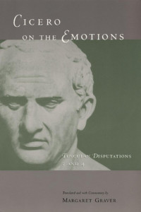 Trans by Margaret Graver — Cicero on the Emotions: Usculan Disputations 3 and 4