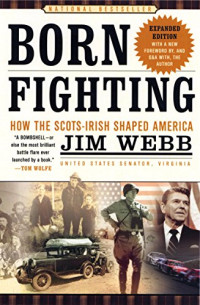 Jim Webb — Born Fighting: How the Scots-Irish Shaped America