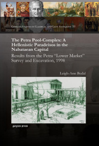 Leigh-Ann Bedal; — The Petra Pool-Complex: A Hellenistic Paradeisos in the Nabataean Capital
