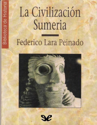 Federico Lara Peinado — La Civilización Sumeria