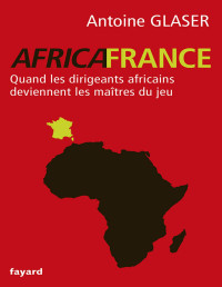 Antoine Glaser — Africafrance (Documents) (French Edition)