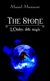 Manuel Montanari — The Stone. L'Ombra della Magia