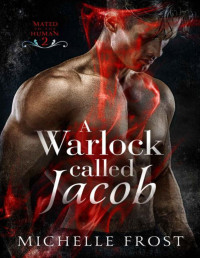 Michelle Frost — A Warlock Called Jacob (Mated To The Human Book 2)