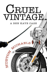 Huston Michaels [Michaels, Huston] — Cruel Vintage: A Ben Kaye Case