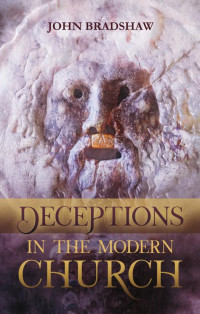 John Bradshaw — Deceptions In The Modern Church