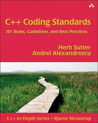 Herb Sutter, Andrei Alexandrescu — C++ Coding Standards: 101 Rules, Guidelines, and Best Practices