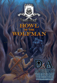 Roberts, D.A. — Dark Frontiers: Howl of the Wolfman