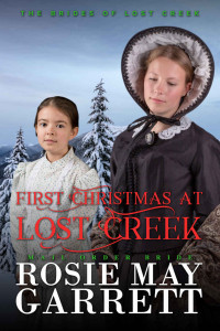 Rosie May Garrett — First Christmas At Lost Creek (Brides Of Lost Creek 21)