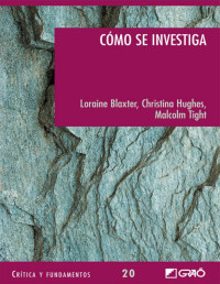 Lorraine Blaxter & Christina Hugues & Malcolm Tight — Cómo se investiga (CRITICA Y FUNDAMENTOS) (Spanish Edition)