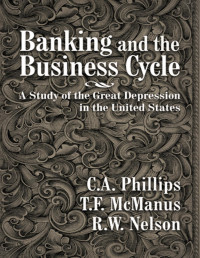 C. A. Phillips, T. F. McManus & R. W. Nelson — Banking and the Business Cycle