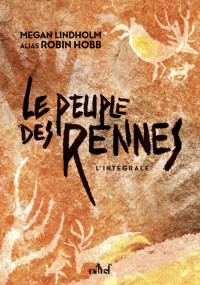 Megan Lindholm alias Robin Hobb — Le peuple des Rennes - L'intégrale