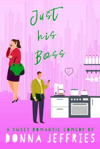 Donna Jeffries — Just His Boss: A Sweet Romantic Comedy (Southern Roots Sweet RomCom Book 2)