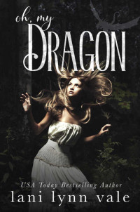 Lani Lynn Vale [Vale, Lani Lynn] — Oh, My Dragon (The I Like Big Dragons Series Book 3)
