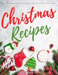 Louise Wynn [Wynn, Louise] — Christmas Recipes: Cookbook of Simple and Delicious Recipes for Christmas Party