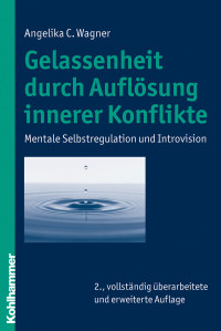 Angelika C. Wagner — Gelassenheit durch Auflösung innerer Konflikte