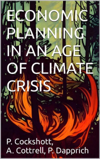 P. Cockshott, P. Dapprich, A. Cottrell — ECONOMIC PLANNING IN AN AGE OF CLIMATE CRISIS