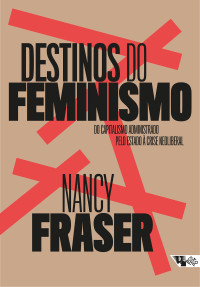 Nancy Fraser — Destinos do feminismo: do capitalismo administrado pelo estado à crise neoliberal