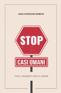 Luca Romito — Stop casi umani: Evita il disagio e trova l'amore (Italian Edition)