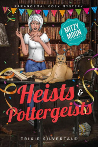 Trixie Silvertale — Heists and Poltergeists: Paranormal Cozy Mystery