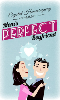 Crystal Hemmingway — Mom's Perfect Boyfriend