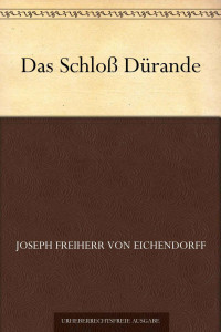 Eichendorff, Joseph Freiherrr von — Das Schloß Dürande