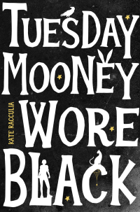 Kate Racculia — Tuesday Mooney Wore Black