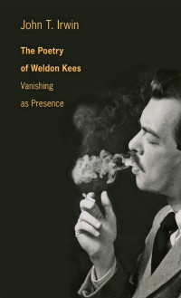 John T. Irwin — The Poetry of Weldon Kees: Vanishing as Presence