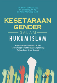 Dr. Anwar Sadat, M.Ag., Dr. Ipandang, M.Ag., Dr. Anita Marwing, S.H.I., M.HI. — Kesetaraan Gender dalam Hukum Islam: Kajian Komparasi antara KHI dan Counter Legal Draft KHI (CLD-KHI) tentang Poligami dan Kawin Kontrak