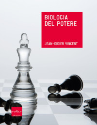 Jean-Didier Vincent — Biologia del potere