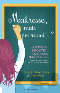 Sandra Guillot-Duhem & Gaelle Roze — Maîtresse, mais pourquoi... ?