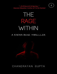 Chandrayan Gupta — The Rage Within: A Radha Bose Novel