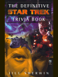 Jill Sherwin; — The Definitive Star Trek Trivia Book: Volume I