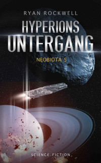 Ryan Rockwell — Neobiota: Hyperions Untergang (Band 5) / Science-Fiction (German Edition)