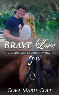 Cora Marie Colt [Colt, Cora Marie] — Brave Love (Racing Into Romance 06)