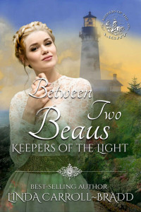 Linda Carroll-Bradd  — Between Two Beaus (Keepers of the Light 9.5)