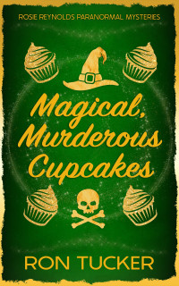 Ron Tucker, Skylar Starx — Magical, Murderous Cupcakes: A Rosie Reynolds Paranormal Mystery