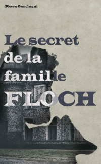 Ganchegui Pierre —  Le secret de la famille Floch
